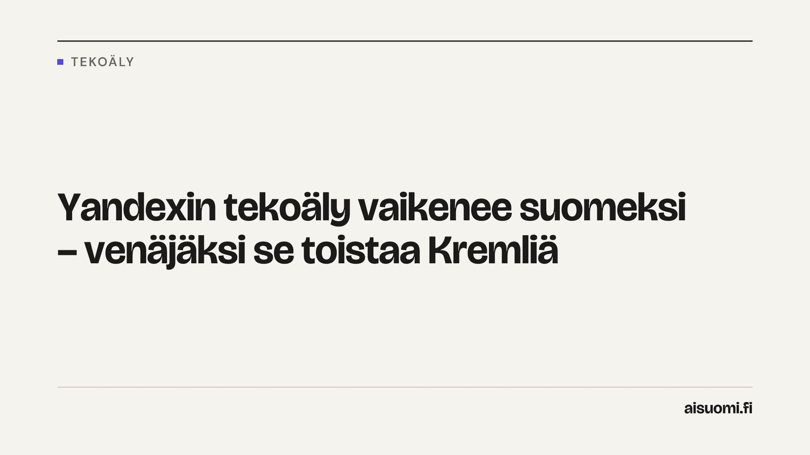 Yandexin tekoäly vaikenee suomeksi – venäjäksi se toistaa Kremliä